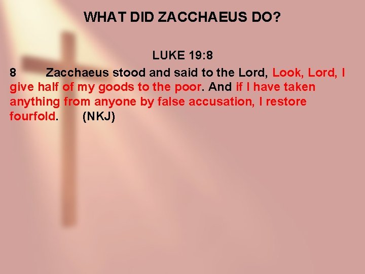 WHAT DID ZACCHAEUS DO? LUKE 19: 8 8 Zacchaeus stood and said to the