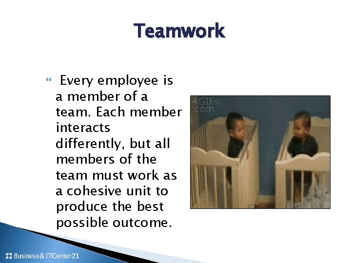 Teamwork Every employee is a member of a team. Each member interacts differently, but Teamwork Every employee is a member of a team. Each member interacts differently, but