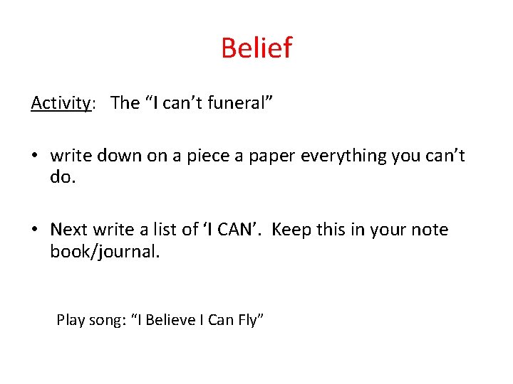 Belief Activity: The “I can’t funeral” • write down on a piece a paper