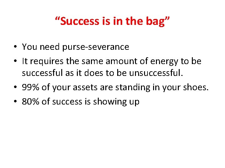 “Success is in the bag” • You need purse-severance • It requires the same