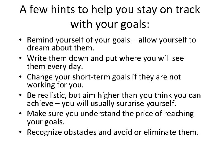 A few hints to help you stay on track with your goals: • Remind