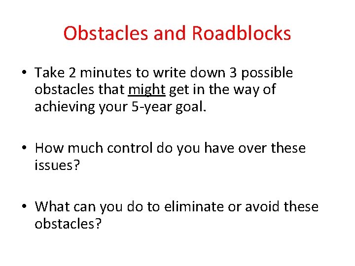 Obstacles and Roadblocks • Take 2 minutes to write down 3 possible obstacles that