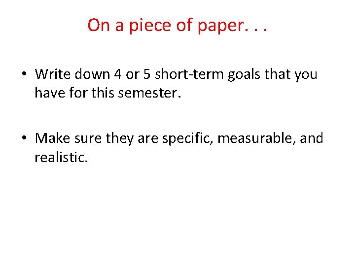 On a piece of paper. . . • Write down 4 or 5 short-term