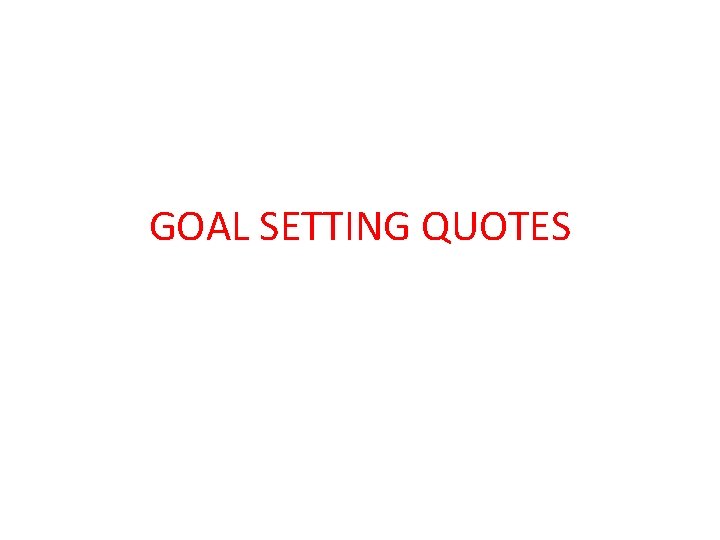 GOAL SETTING QUOTES 