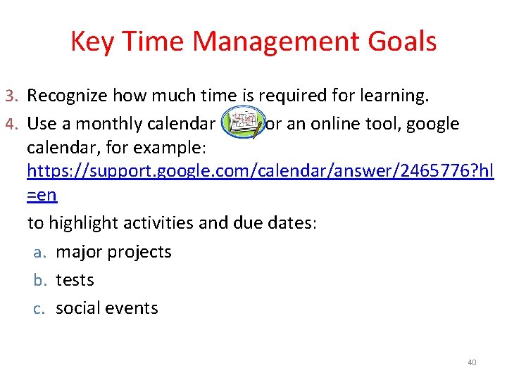 Key Time Management Goals 3. Recognize how much time is required for learning. 4.