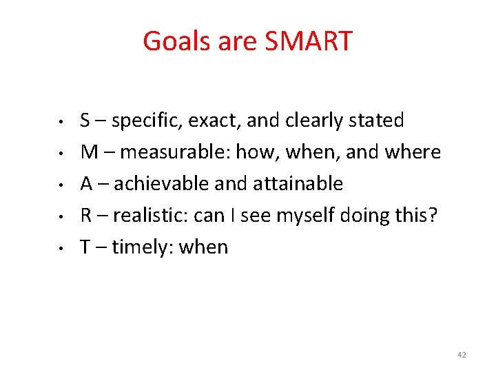 Goals are SMART • • • S – specific, exact, and clearly stated M