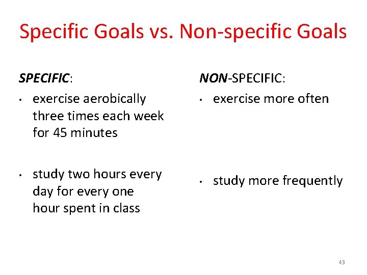 Specific Goals vs. Non-specific Goals SPECIFIC: • exercise aerobically three times each week for