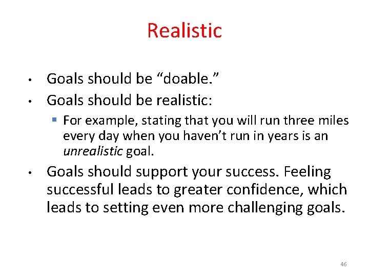 Realistic • • Goals should be “doable. ” Goals should be realistic: § For