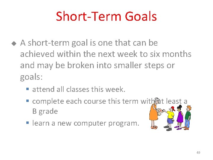 Short-Term Goals u A short-term goal is one that can be achieved within the