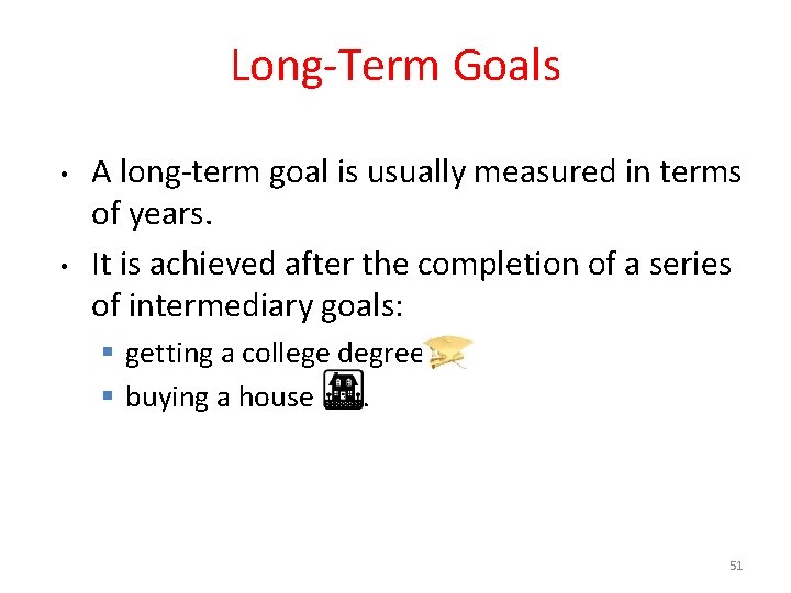 Long-Term Goals • • A long-term goal is usually measured in terms of years.