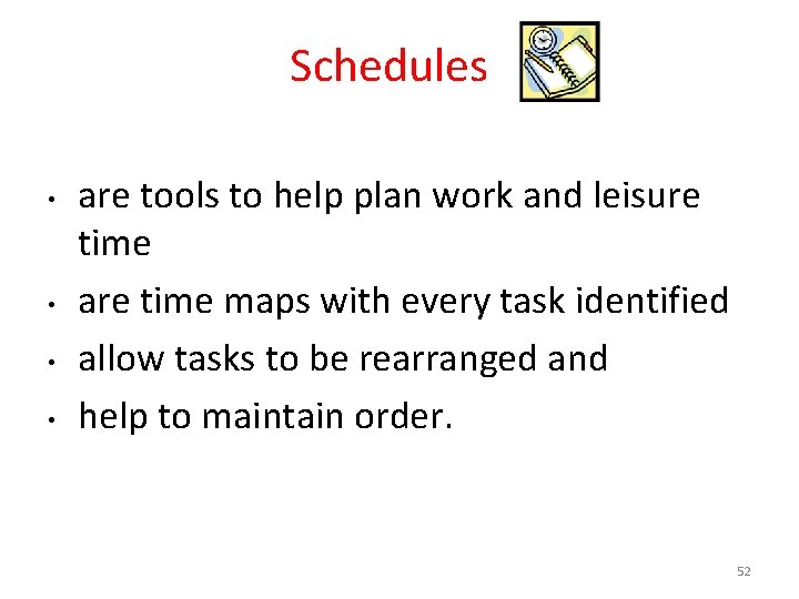 Schedules • • are tools to help plan work and leisure time are time