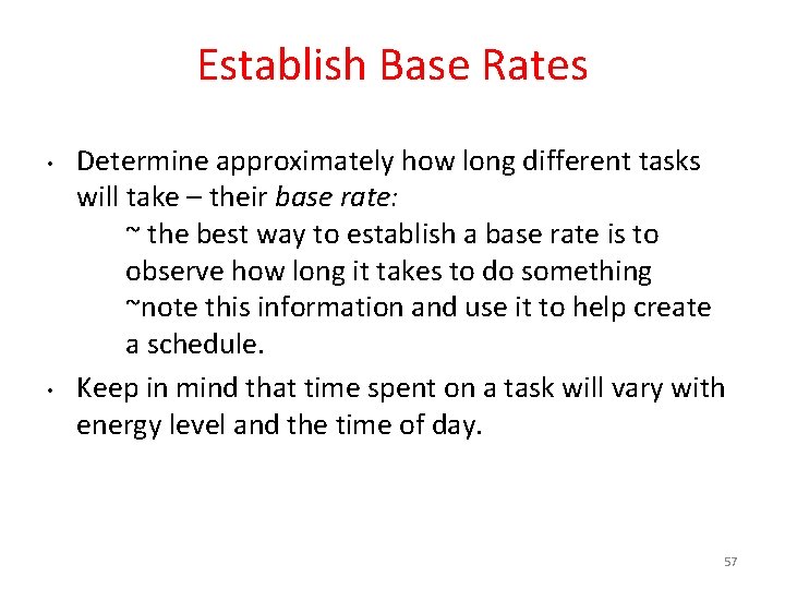 Establish Base Rates • • Determine approximately how long different tasks will take –