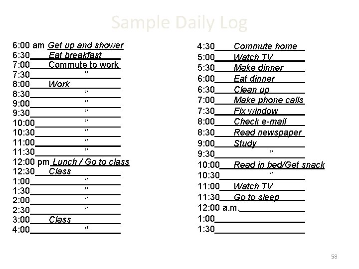 Sample Daily Log 6: 00 am Get up and shower 6: 30 Eat breakfast