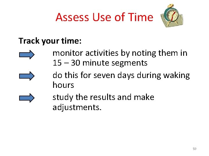 Assess Use of Time Track your time: monitor activities by noting them in 15