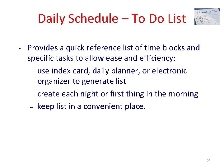 Daily Schedule – To Do List • Provides a quick reference list of time