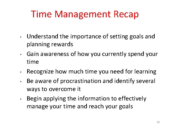Time Management Recap • • • Understand the importance of setting goals and planning