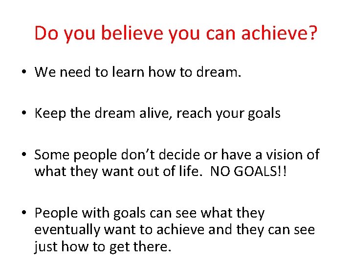 Do you believe you can achieve? • We need to learn how to dream.