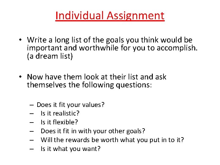 Individual Assignment • Write a long list of the goals you think would be