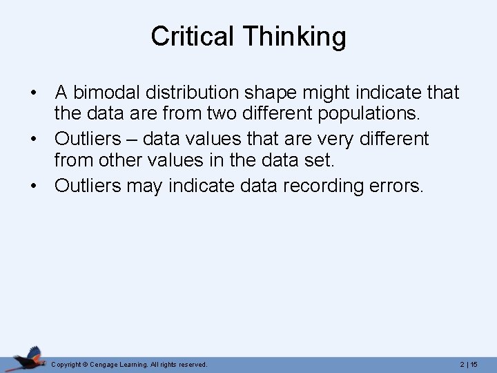 Critical Thinking • A bimodal distribution shape might indicate that the data are from