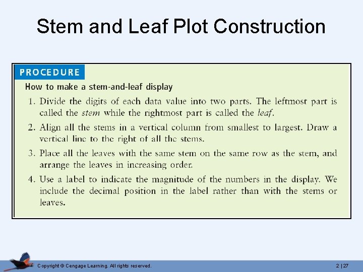 Stem and Leaf Plot Construction Copyright © Cengage Learning. All rights reserved. 2 |