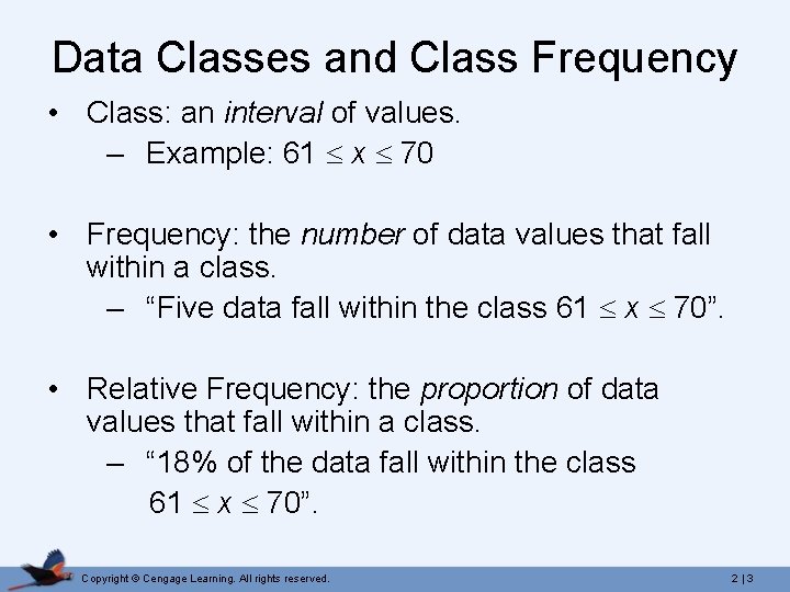 Data Classes and Class Frequency • Class: an interval of values. – Example: 61