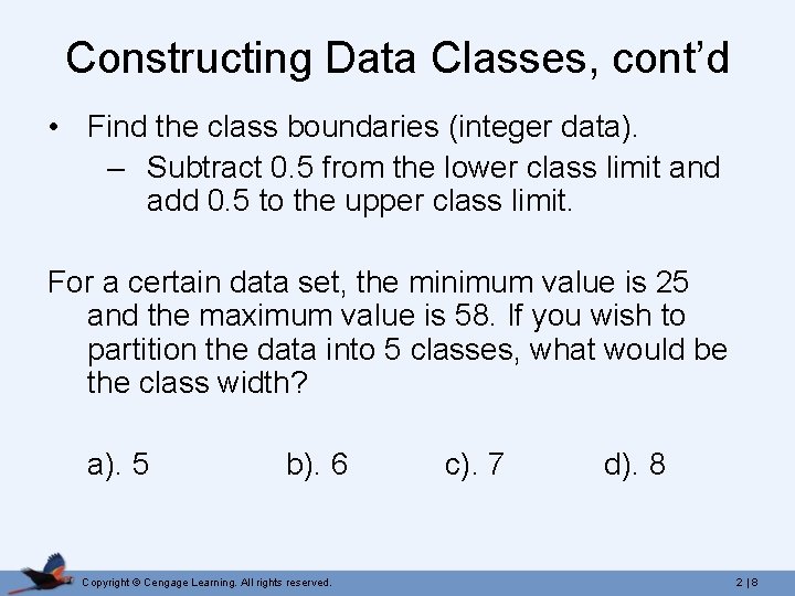 Constructing Data Classes, cont’d • Find the class boundaries (integer data). – Subtract 0.