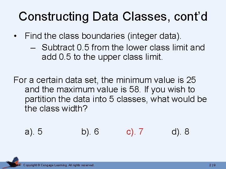 Constructing Data Classes, cont’d • Find the class boundaries (integer data). – Subtract 0.