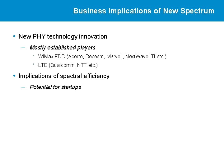 Business Implications of New Spectrum • New PHY technology innovation – Mostly established players