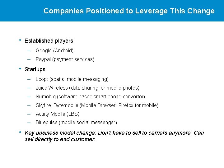 Companies Positioned to Leverage This Change • Established players – – Google (Android) Paypal