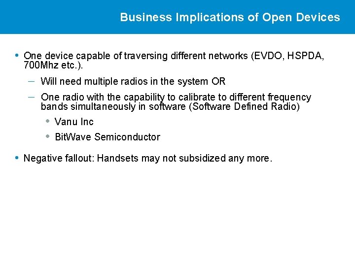 Business Implications of Open Devices • One device capable of traversing different networks (EVDO,