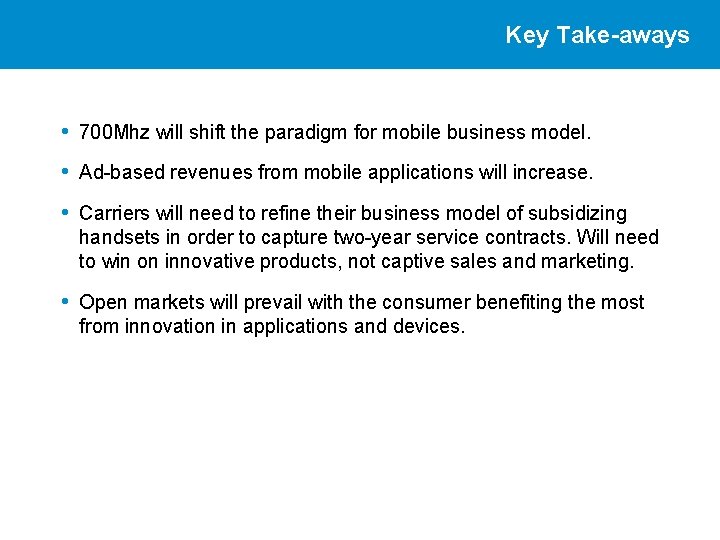 Key Take-aways • 700 Mhz will shift the paradigm for mobile business model. •