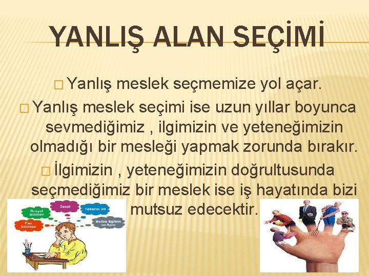 YANLIŞ ALAN SEÇİMİ � Yanlış meslek seçmemize yol açar. � Yanlış meslek seçimi ise