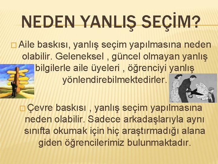 NEDEN YANLIŞ SEÇİM? � Aile baskısı, yanlış seçim yapılmasına neden olabilir. Geleneksel , güncel