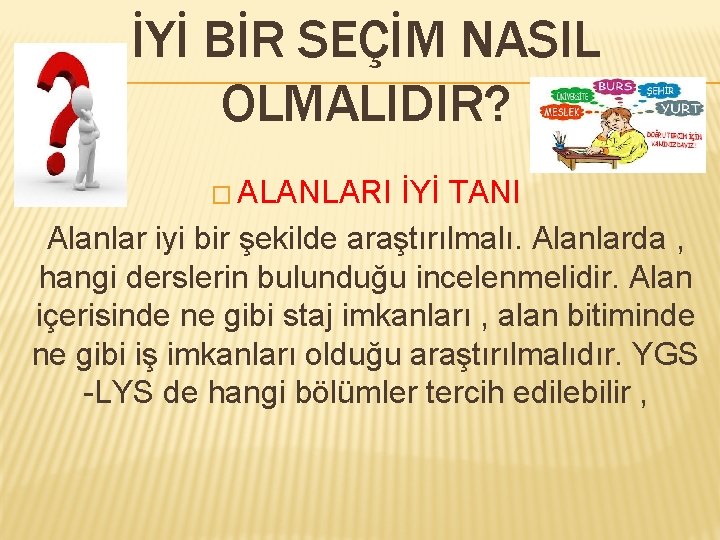 İYİ BİR SEÇİM NASIL OLMALIDIR? � ALANLARI İYİ TANI Alanlar iyi bir şekilde araştırılmalı.