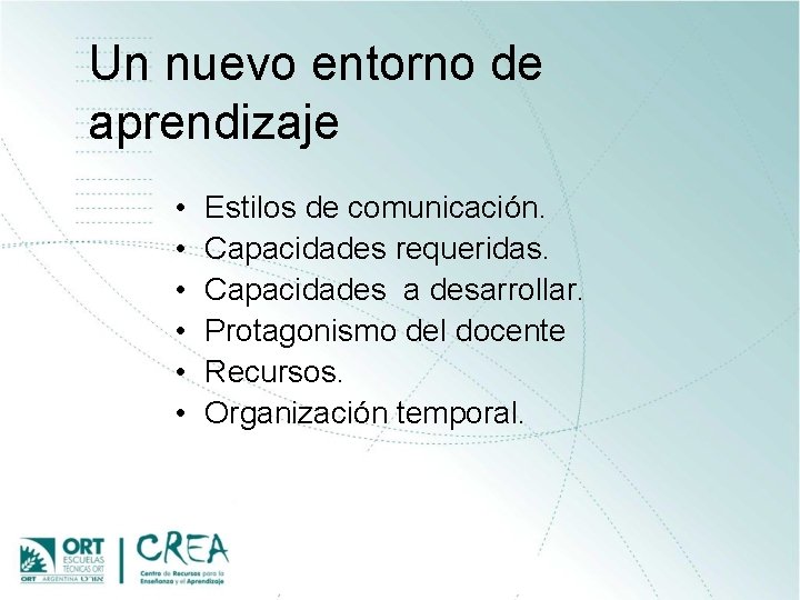 Un nuevo entorno de aprendizaje • • • Estilos de comunicación. Capacidades requeridas. Capacidades