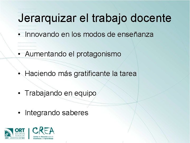 Jerarquizar el trabajo docente • Innovando en los modos de enseñanza • Aumentando el