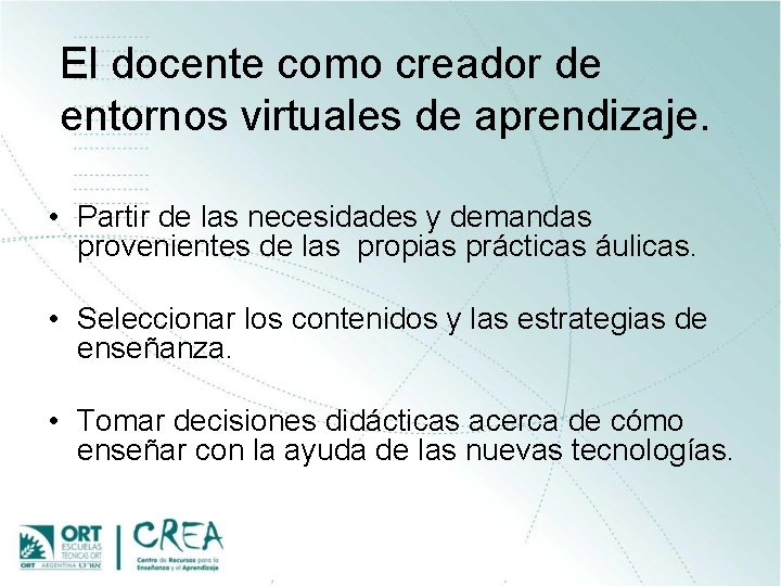 El docente como creador de entornos virtuales de aprendizaje. • Partir de las necesidades