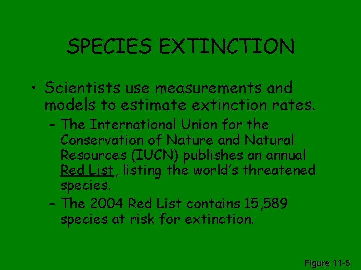 SPECIES EXTINCTION • Scientists use measurements and models to estimate extinction rates. – The