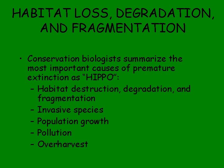 HABITAT LOSS, DEGRADATION, AND FRAGMENTATION • Conservation biologists summarize the most important causes of