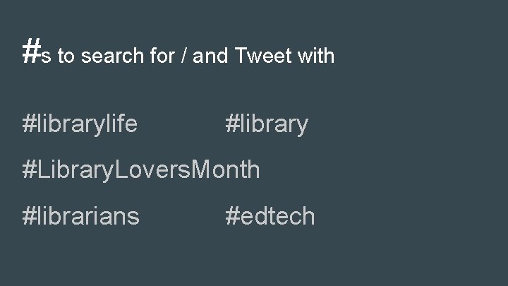 #s to search for / and Tweet with #librarylife #library #Library. Lovers. Month #librarians