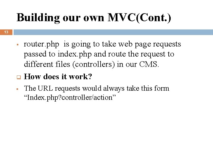 Building our own MVC(Cont. ) 13 § q § router. php is going to
