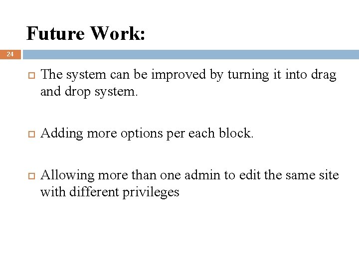 Future Work: 24 The system can be improved by turning it into drag and