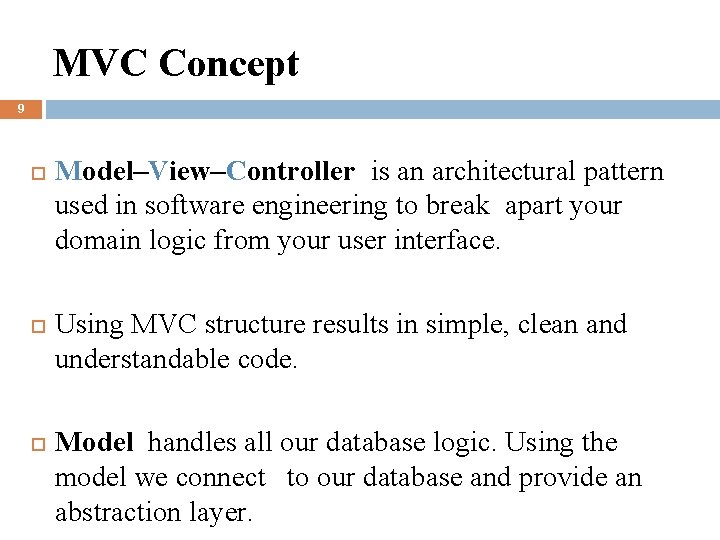 MVC Concept 9 Model–View–Controller is an architectural pattern used in software engineering to break