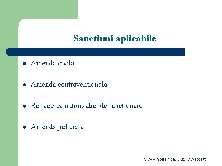 Sanctiuni aplicabile l Amenda civila l Amenda contraventionala l Retragerea autorizatiei de functionare l