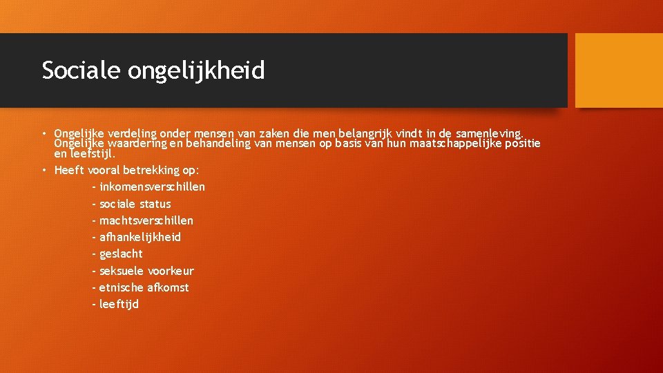 Sociale ongelijkheid • Ongelijke verdeling onder mensen van zaken die men belangrijk vindt in