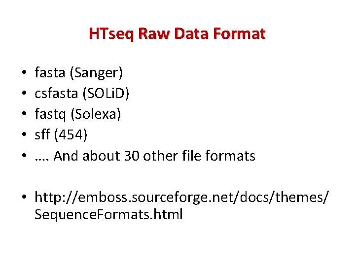 HTseq Raw Data Format • • • fasta (Sanger) csfasta (SOLi. D) fastq (Solexa)