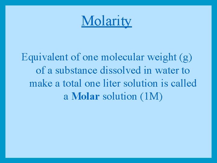 Molarity Equivalent of one molecular weight (g) of a substance dissolved in water to