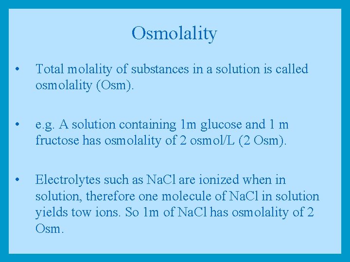 Osmolality • Total molality of substances in a solution is called osmolality (Osm). •