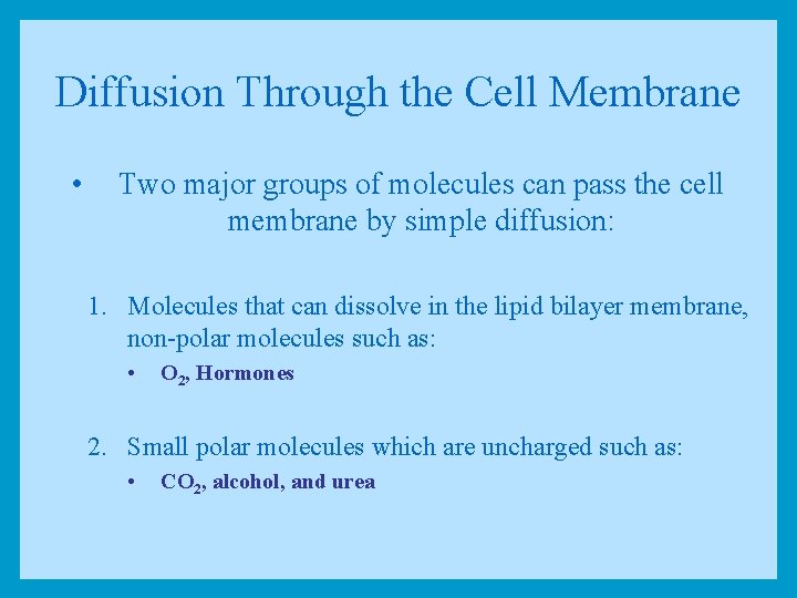 Diffusion Through the Cell Membrane • Two major groups of molecules can pass the