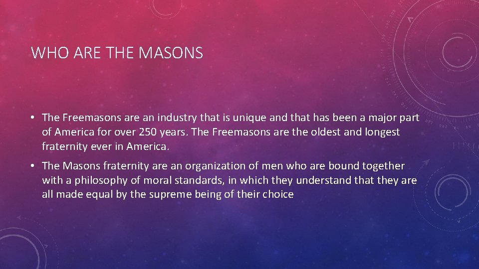 WHO ARE THE MASONS • The Freemasons are an industry that is unique and